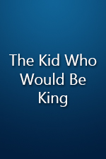 The Kid Who Would Be King The Kid Who Would Be King