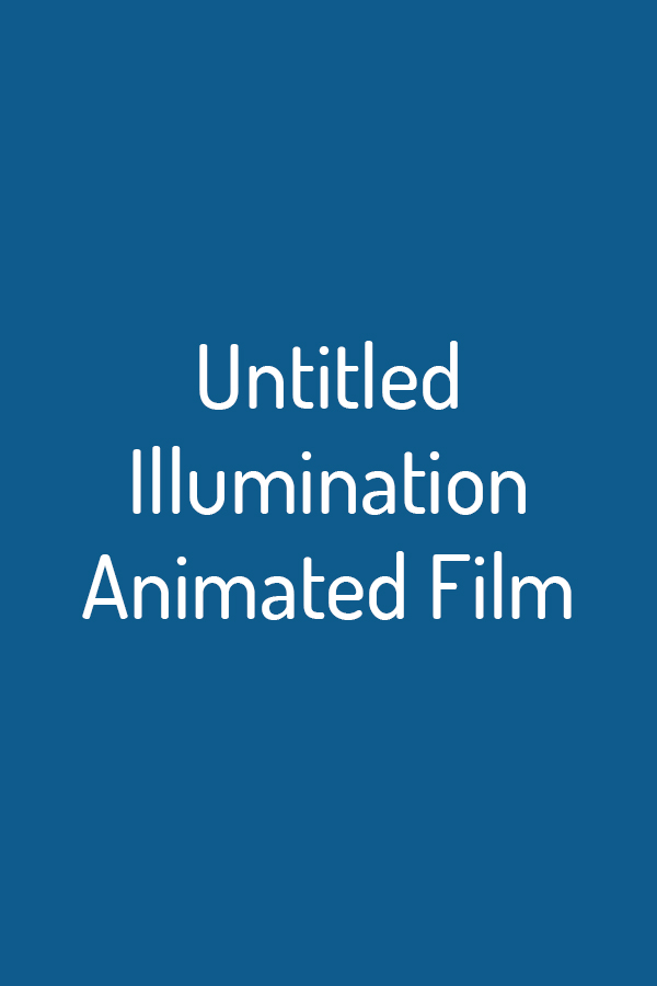 Untitled Illumination Animated Film Untitled Illumination Animated Film