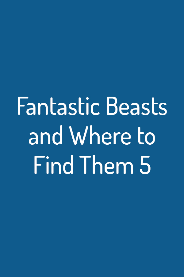 Fantastic Beasts and Where to Find Them 5 Fantastic Beasts and Where to Find Them 5