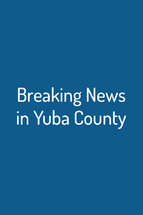 Breaking News In Yuba County Breaking News In Yuba County