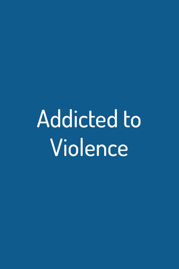Addicted to Violence Addicted to Violence
