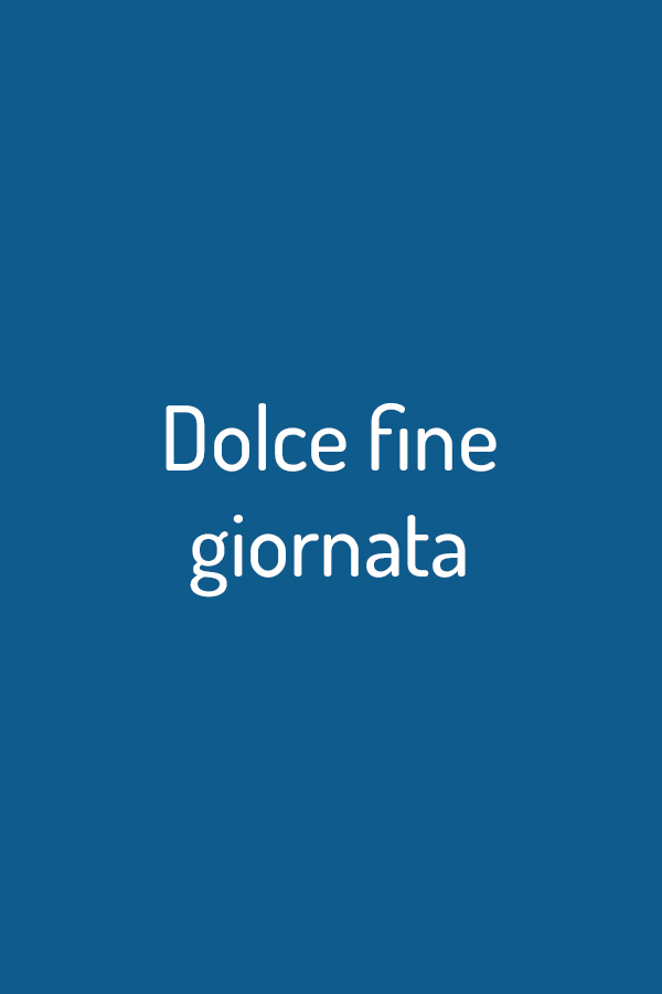Dolce fine giornata Dolce fine giornata