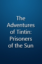 The Adventures of Tintin: Prisoners of the Sun The Adventures of Tintin: Prisoners of the Sun